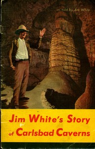 Carlsbad Caverns National Park, New Mexico
The Story of its Early Explorations, as told by Jim White