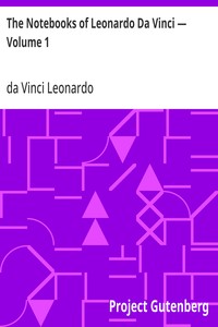 The Notebooks of Leonardo Da Vinci — Volume 1
