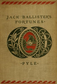 The Story of Jack Ballister's Fortunes
Being the narrative of the adventures of a young gentleman of good family, who was kidnapped in the year 1719 and carried to the plantations of the continent of Virginia, where he fell in with that famous pirate Cap