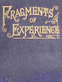 Fragments of Experience
Sixth Book of the Faith-Promoting Series. Designed for the Instruction and Encouragement of Young Latter-day Saints