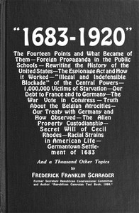 "1683-1920"
The Fourteen Points and What Became of Them—Foreign Propaganda in the Public Schools—Rewriting the History of the United States—The Espionage Act and How It Worked—"Illegal and Indefensible Blockade" of the Central Powers—1,000,000 Victims of