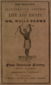 Illustrated Edition of the Life and Escape of Wm. Wells Brown from American Slavery
Written by Himself