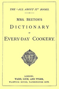 Mrs. Beeton's Dictionary of Every-Day Cookery
The "All About It" Books