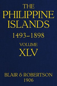 The Philippine Islands, 1493-1898, Volume 45, 1736
Explorations by early navigators, descriptions of the islands and their peoples, their history and records of the Catholic missions, as related in contemporaneous books and manuscripts, showing the polit