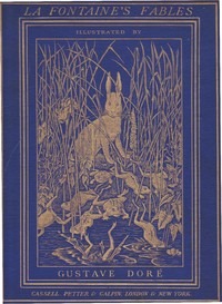The Fables of La Fontaine
Translated into English Verse by Walter Thornbury and Illustrated by Gustave Doré