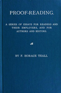 Proof-Reading
A Series of Essays for Readers and Their Employers, and for Authors and Editors