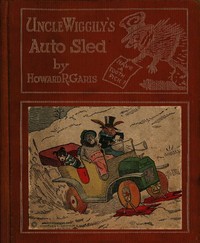 Uncle Wiggily's Auto Sled
or, How Mr. Hedgehog Helped Him Get Up the Slippery Hill; and, How Uncle Wiggily Made a Snow Pudding. Also, What Happened in the Snow Fort