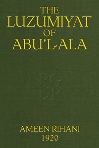 The Luzumiyat of Abu'l-Ala
Selected from his Luzum ma la Yalzam and Suct us-Zand