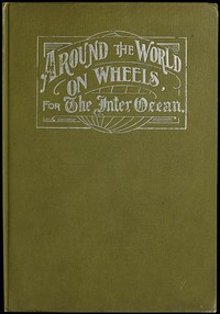 Around the World on Wheels, for The Inter Ocean
The Travels and Adventures in Foreign Lands of Mr. and Mrs. H. Darwin McIlrath