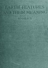 Earth Features and Their Meaning
An Introduction to Geology for the Student and the General Reader