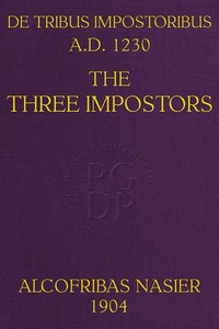 De Tribus Impostoribus, A. D. 1230: The Three Impostors
Translated (with notes and comments) from a French manuscript of the work written in the year 1716, with a dissertation on the original treatise and a bibliography of the various editions
