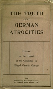 The Truth About German Atrocities
Founded on the Report of the Committee on Alleged German Outrages