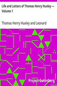 Life and Letters of Thomas Henry Huxley — Volume 1