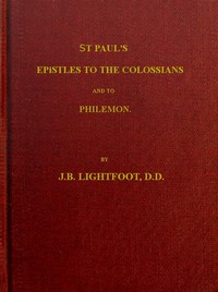 St. Paul's Epistles to the Colossians and Philemon
A revised text with introductions, notes and dissertations