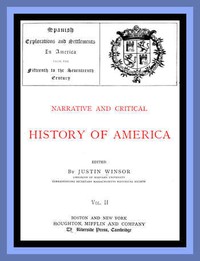 Narrative and Critical History of America, Vol. 2 (of 8)
Spanish Explorations and Settlements in America from the Fifteenth to the Seventeenth Century