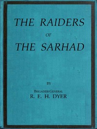 Raiders of the Sarhad
Being an Account of the Campaign of Arms and Bluff Against the Brigands of the Persian-Baluchi Border during the Great War