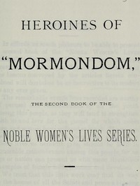 Heroines of "Mormondom"
The Second Book of the Noble Women's Lives Series