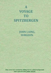 A voyage to Spitzbergen
containing an account of that country, of the zoology of the North; of the Shetland Islands; and of the whale fishery