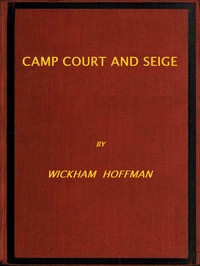 Camp, Court and Siege
A Narrative of Personal Adventure and Observation During Two Wars: 1861-1865; 1870-1871