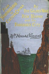 Newfoundland to Cochin China
By the Golden Wave, New Nippon, and the Forbidden City