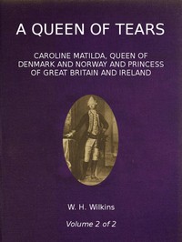 A Queen of Tears, vol. 2 of 2
Caroline Matilda, Queen of Denmark and Norway and Princess of Great Britain and Ireland
