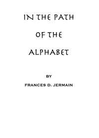 In the path of the alphabet
an historical account of the ancient beginnings and evolution of the modern alphabet