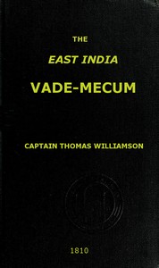 The East India Vade-Mecum, Volume 2 (of 2)
or, complete guide to gentlemen intended for the civil, military, or naval service of the East India Company.
