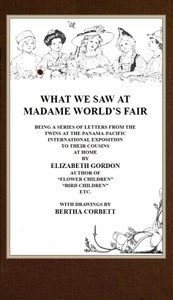 What We Saw at Madame World's Fair
Being a Series of Letters from the Twins at the Panama-Pacific International Exposition to Their Cousins at Home