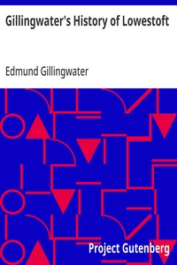 Gillingwater's History of Lowestoft
a reprint: with a chapter of more recent events