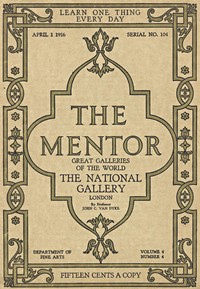 The Mentor: The National Gallery—London, Vol. 4, Num. 4, Serial No. 104, April 1, 1916
Great Galleries of the World