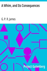 A Whim, and Its Consequences
Collection of British Authors Vol. CXIV