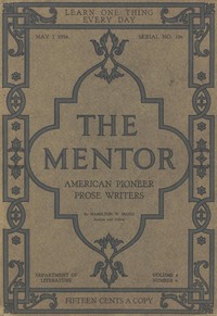 The Mentor: American Pioneer Prose Writers,
Vol. 4, Num. 6, Serial No. 106, May 1, 1916
