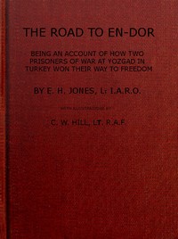 The Road to En-Dor
Being an Account of How Two Prisoners of War at Yozgad in Turkey Won Their Way to Freedom