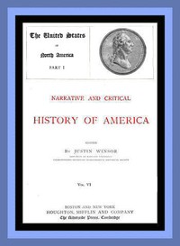 Narrative and Critical History of America, Vol. 6 (of 8)
The United States of North America, Part I