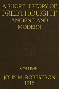 A Short History of Freethought Ancient and Modern, Volume 1 of 2
Third edition, Revised and Expanded, in two volumes