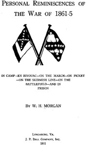 Personal Reminiscences of the War of 1861-5
In Camp—en Bivouac—on the March—on Picket—on the Skirmish Line—on the Battlefield—and in Prison