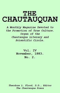 The Chautauquan, Vol. 04, November 1883
A Monthly Magazine Devoted to the Promotion of True Culture.
Organ of the Chautauqua Literary and Scientific Circle.