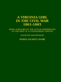 A Virginia Girl in the Civil War, 1861-1865
being a record of the actual experiences of the wife of a Confederate officer