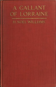 A Gallant of Lorraine; vol. 1 of 2
François, Seigneur de Bassompierre, Marquis d'Haronel, Maréchal de France, 1579-1646