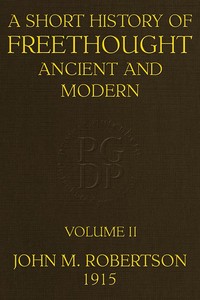 A Short History of Freethought Ancient and Modern, Volume 2 of 2
Third edition, Revised and Expanded, in two volumes