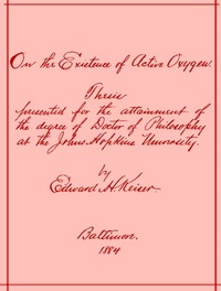 On the Existence of Active Oxygen
Thesis Presented for the Attainment of the Degree of Doctor of Philosophy at the Johns Hopkins University