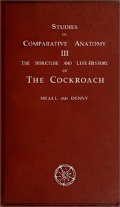 The Structure and Life-history of the Cockroach (Periplaneta orientalis)
An Introduction to the Study of Insects