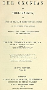 The Oxonian in Thelemarken, volume 2 (of 2)
or, Notes of travel in south-western Norway in the summers of 1856 and 1857. With glances at the legendary lore of that district.