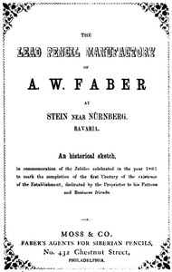 The Lead Pencil Manufactory of A. W. Faber at Stein near Nürnberg, Bavaria
An Historical Sketch