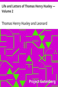 Life and Letters of Thomas Henry Huxley — Volume 2