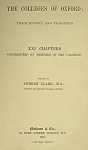 The Colleges of Oxford: Their History and Traditions
XXI Chapters Contributed by Members of the Colleges