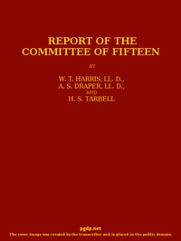 Report of the Committee of Fifteen
Read at the Cleveland Meeting of the Department of Superintendence, February 19-21, 1884, with the Debate