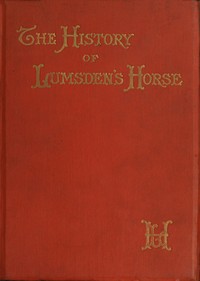 The History of Lumsden's Horse
A Complete Record of the Corps from Its Formation to Its Disbandment