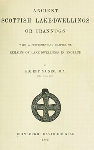 Ancient Scottish Lake-Dwellings or Crannogs
With a supplementary chapter on remains of lake-dwellings in England
