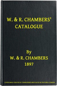 W. & R. Chambers' Catalogue. - 1897
Books Suitable for Prizes and Presentation
